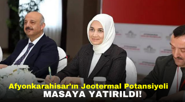 Afyonkarahisar Jeotermal Potansiyeli Masaya Yatırıldı!