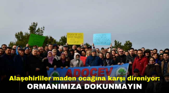 Alaşehirliler maden ocağına karşı direniyor: Ormanımıza dokunmayın