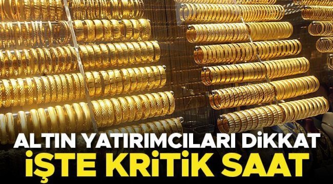 Altın fiyatları saat 16:30'a odaklandı! İşte son durum