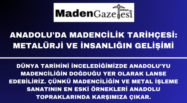 Anadolu'da Madencilik Tarihçesi: Metalürji ve İnsanlığın Gelişimi