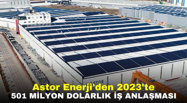 Astor Enerji'den 2023'te 501 milyon dolarlık iş anlaşması