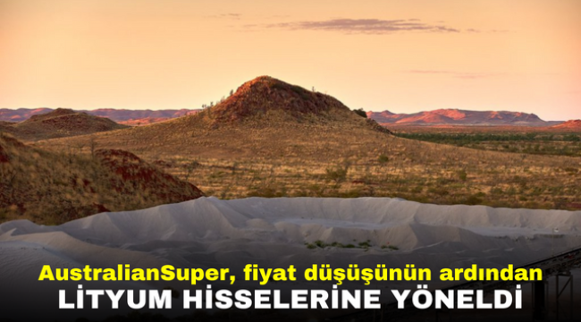 AustralianSuper, fiyat düşüşünün ardından lityum hisselerine yöneldi