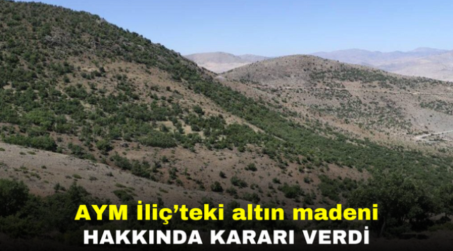 AYM İliç'teki altın madeni hakkında kararı verdi