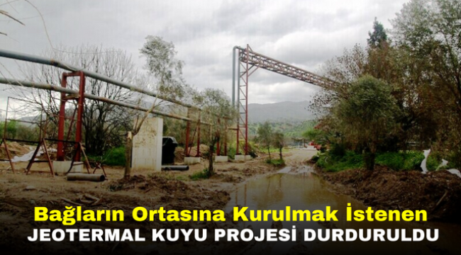 Bağların Ortasına Kurulmak İstenen Jeotermal Kuyu Projesi Durduruldu