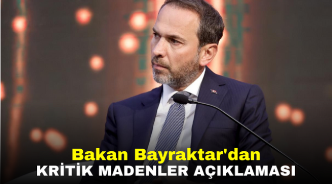 Bakan Bayraktar'dan kritik madenler açıklaması