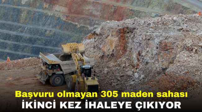 Başvuru olmayan 305 maden sahası ikinci kez ihaleye çıkıyor