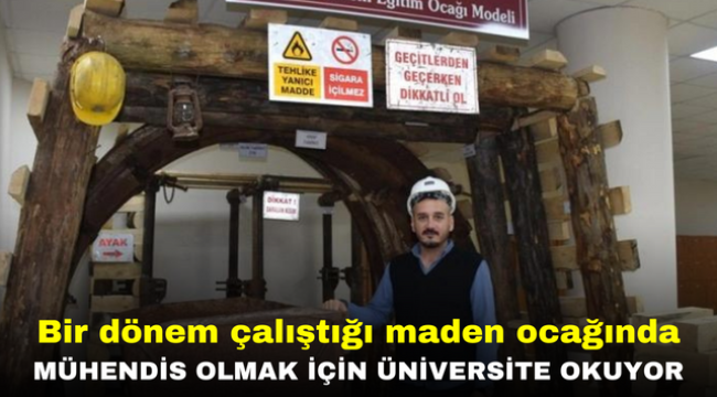 Bir dönem çalıştığı maden ocağında mühendis olmak için üniversite okuyor