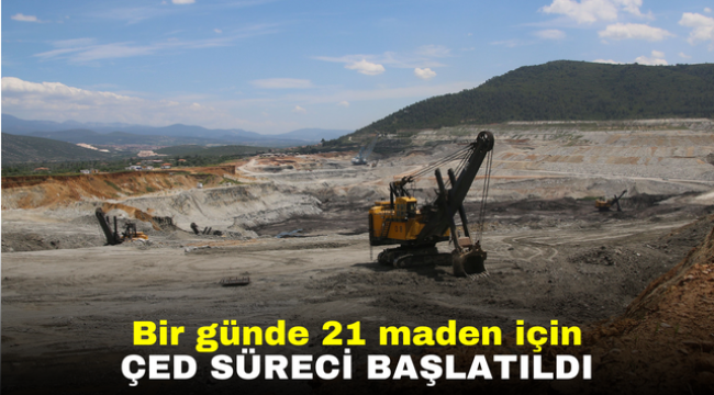 Bir günde 21 maden için ÇED süreci başlatıldı