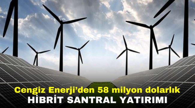 Cengiz Enerji'den 58 milyon dolarlık hibrit santral yatırımı