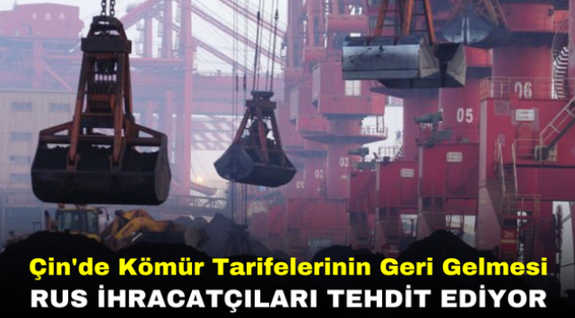 Çin'de Kömür Tarifelerinin Geri Gelmesi Rus İhracatçıları Tehdit Ediyor