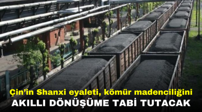 Çin'in Shanxi eyaleti, kömür madenciliğini akıllı dönüşüme tabi tutacak