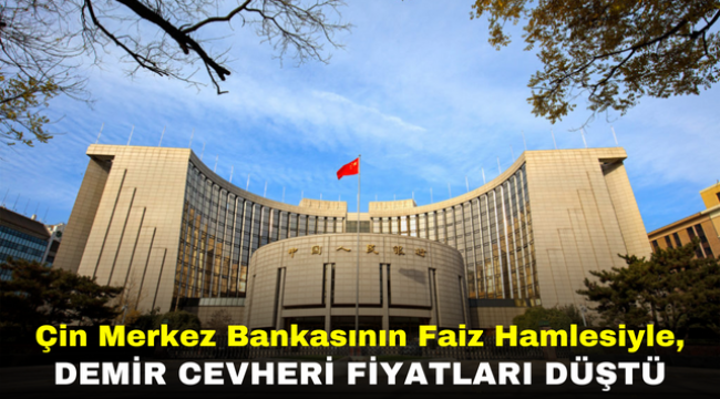 Çin Merkez Bankasının Faiz Hamlesiyle, Demir Cevheri Fiyatları Düştü