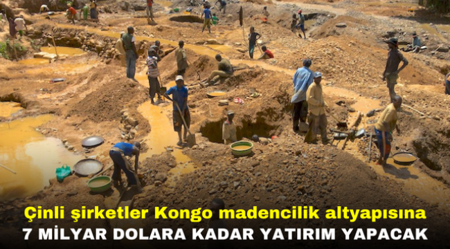 Çinli şirketler Kongo madencilik altyapısına 7 milyar dolara kadar yatırım yapacak