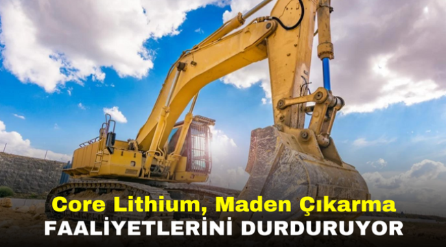 Core Lithium, Maden Çıkarma Faaliyetlerini Durduruyor