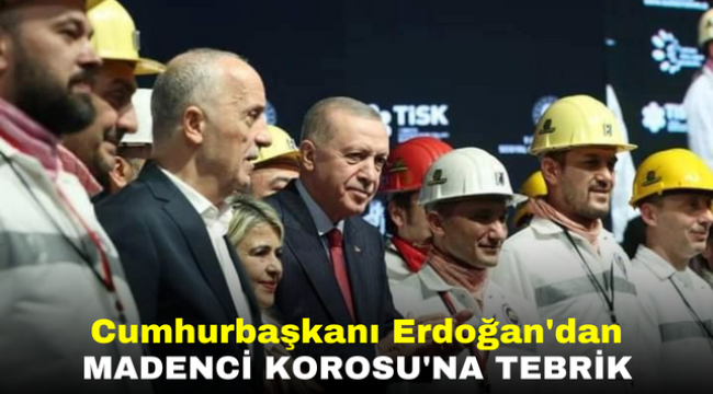 Cumhurbaşkanı Erdoğan'dan Madenci Korosu'na tebrik