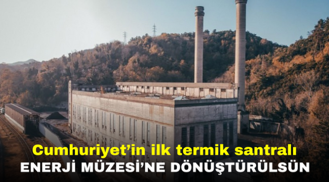 Cumhuriyet'in ilk termik santralı Enerji Müzesi'ne dönüştürülsün