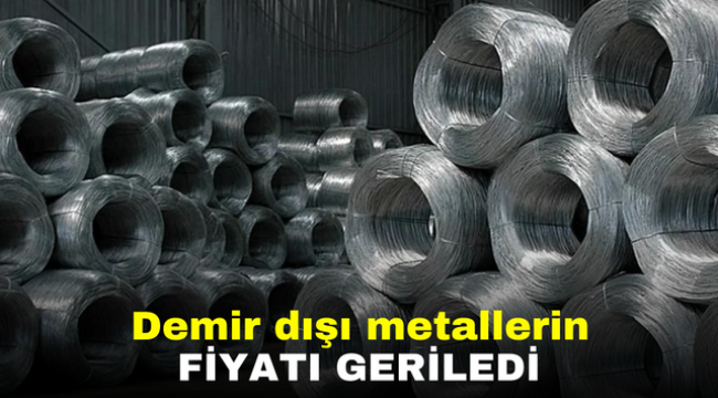 Demir dışı metallerin fiyatı geriledi