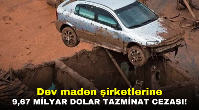 Dev maden şirketlerine 9,67 milyar dolar tazminat cezası!