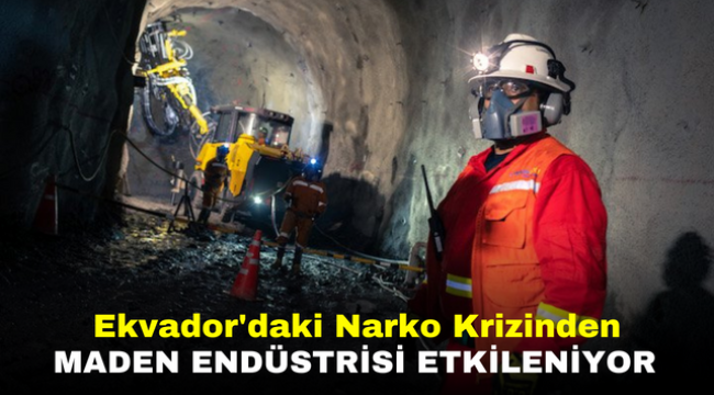 Ekvador'daki Narko Krizinden Maden Endüstrisi Etkileniyor