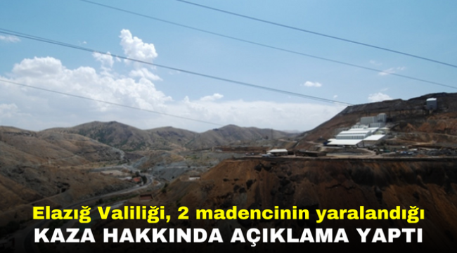 Elazığ Valiliği, 2 madencinin yaralandığı kaza hakkında açıklama yaptı