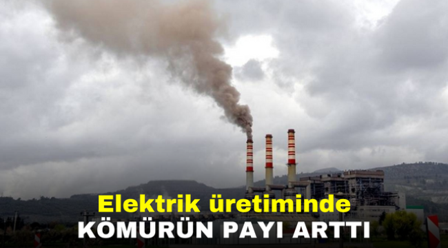 Elektrik üretiminde kömürün payı arttı