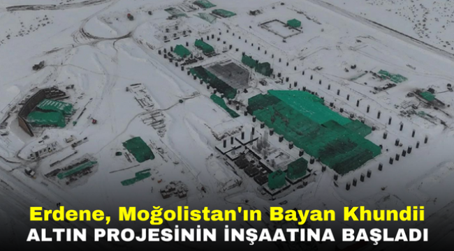 Erdene, Moğolistan'ın Bayan Khundii altın projesinin inşaatına başladı