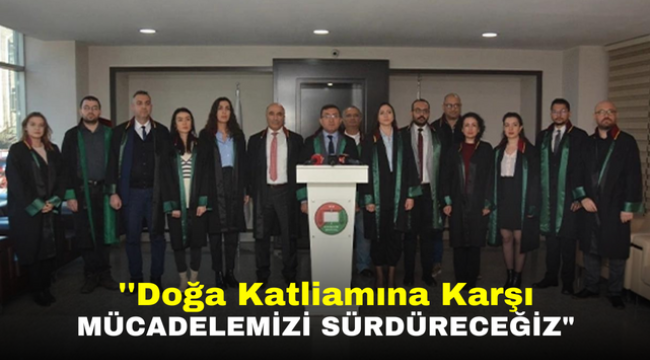 Eskişehir Barosu: ''Doğa Katliamına Karşı Mücadelemizi Sürdüreceğiz"