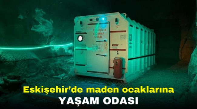 Eskişehir'de maden ocaklarına yaşam odası