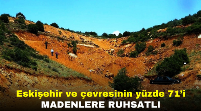 Eskişehir ve çevresinin yüzde 71'i madenlere ruhsatlı