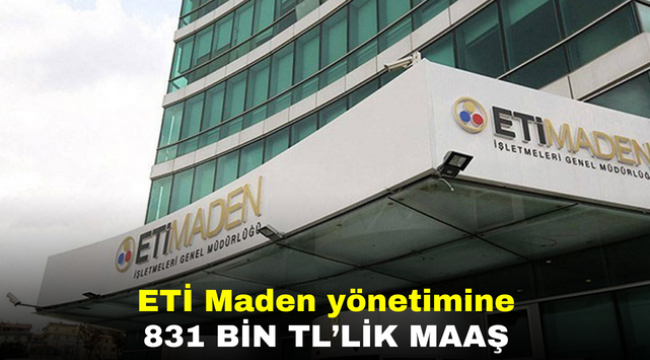 ETİ Maden yönetimine 831 bin TL'lik maaş