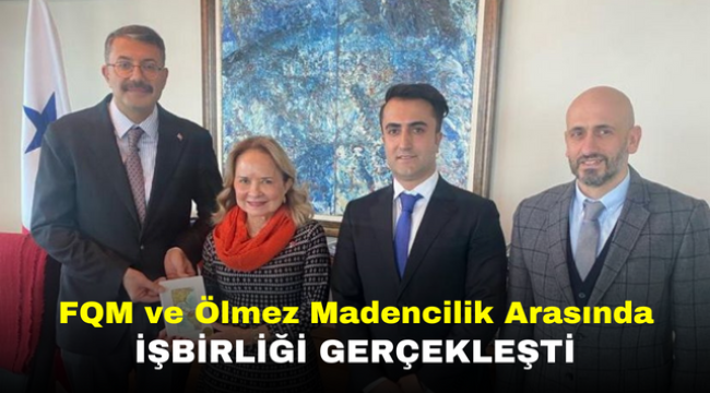 FQM ve Ölmez Madencilik Arasında İşbirliği Gerçekleşti