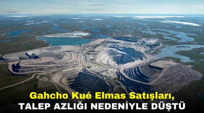 Gahcho Kué Elmas Satışları, Talep Azlığı Nedeniyle Düştü