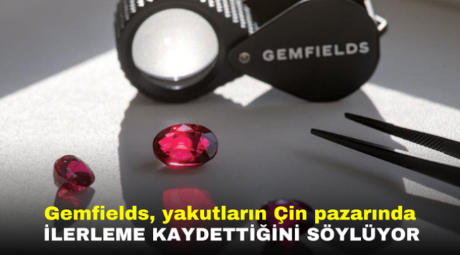 Gemfields, yakutların Çin pazarında ilerleme kaydettiğini söylüyor