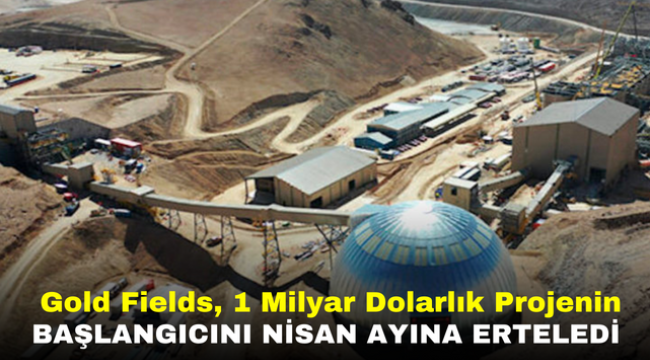  Gold Fields, 1 Milyar Dolarlık Projenin Başlangıcını Nisan Ayına Erteledi