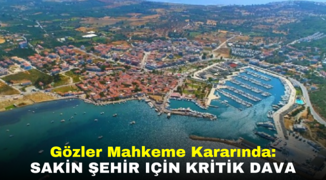 Gözler Mahkeme Kararında: Sakin Şehir Için Kritik Dava