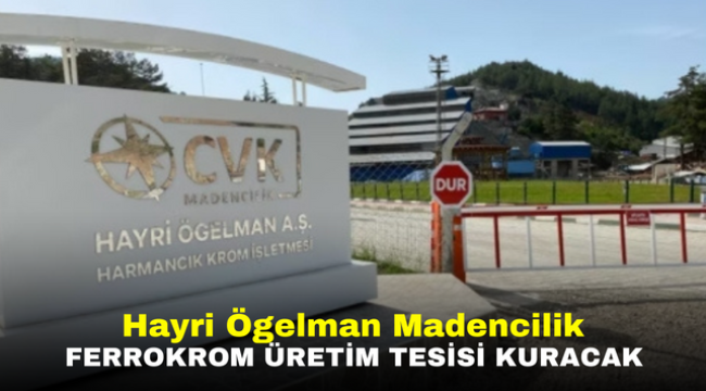 Hayri Ögelman Madencilik Ferrokrom Üretim Tesisi Kuracak