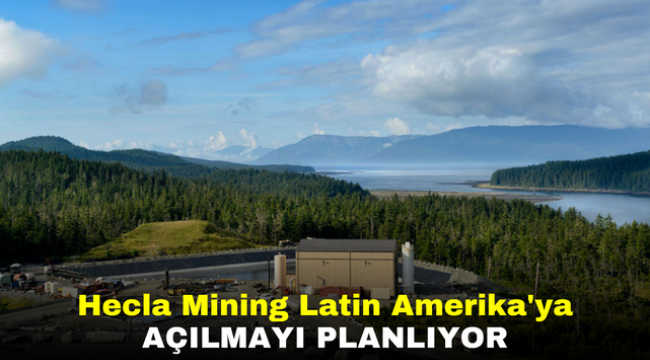 Hecla Mining Latin Amerika'ya açılmayı planlıyor