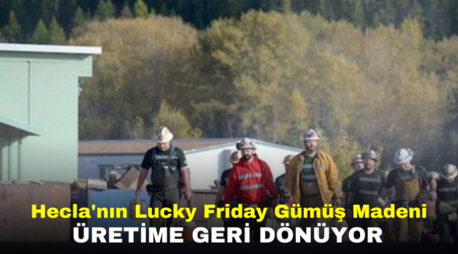 Hecla'nın Lucky Friday Gümüş Madeni Üretime Geri Dönüyor