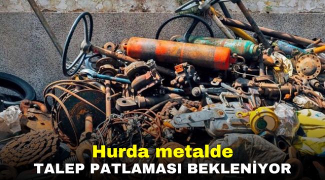 Hurda metalde talep patlaması bekleniyor