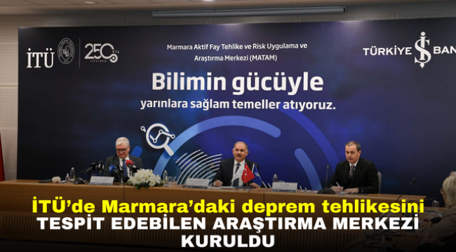 İTÜ'de Marmara'daki deprem tehlikesini tespit edebilen araştırma merkezi kuruldu