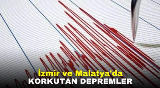 İzmir ve Malatya'da korkutan depremler