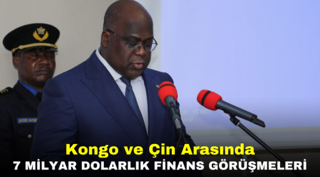 Kongo ve Çin Arasında 7 Milyar Dolarlık Finans Görüşmeleri