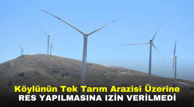 Köylünün Tek Tarım Arazisi Üzerine RES Yapılmasına Izin Verilmedi