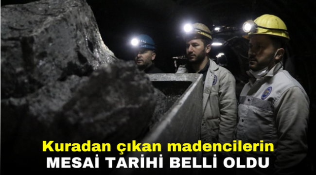 Kuradan çıkan madencilerin mesai tarihi belli oldu