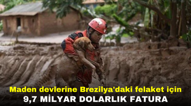 Maden devlerine Brezilya'daki baraj felaketi için 9,7 milyar dolarlık fatura