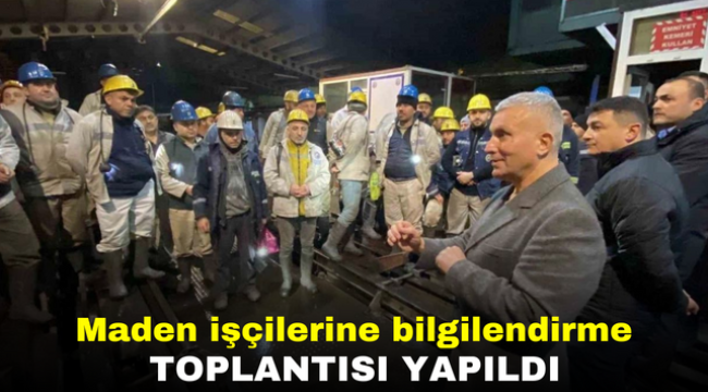 Maden işçilerine bilgilendirme toplantısı yapıldı