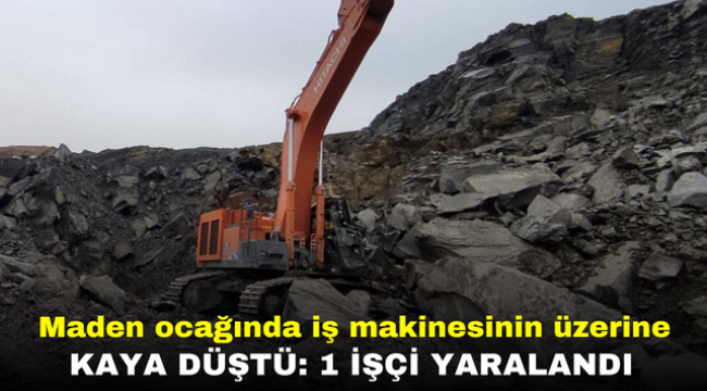 Maden ocağında iş makinesinin üzerine kaya düştü: 1 işçi yaralandı