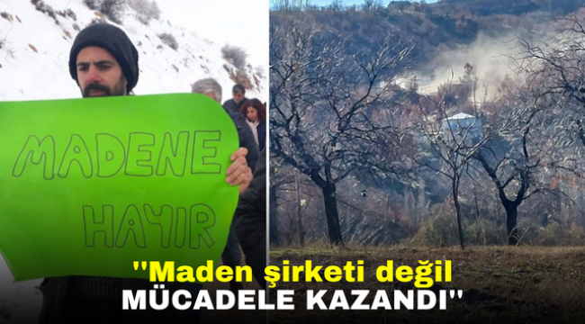 ''Maden şirketi değil mücadele kazandı''