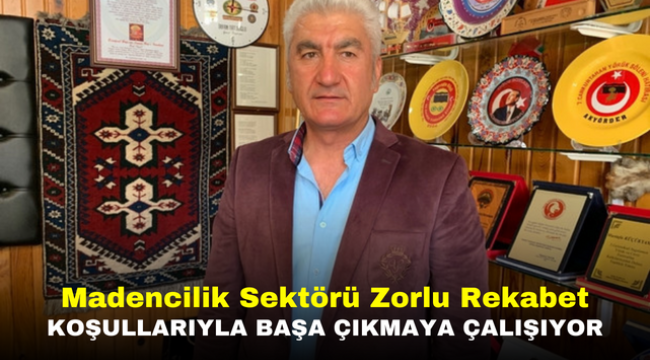 Madencilik Sektörü Zorlu Rekabet Koşullarıyla Başa Çıkmaya Çalışıyor