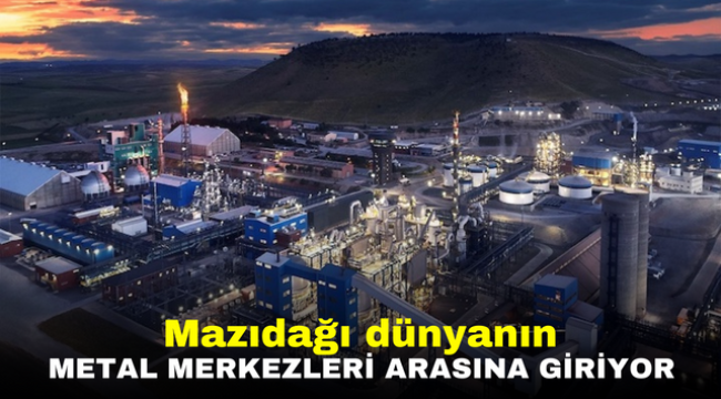 Mazıdağı dünyanın metal merkezleri arasına giriyor